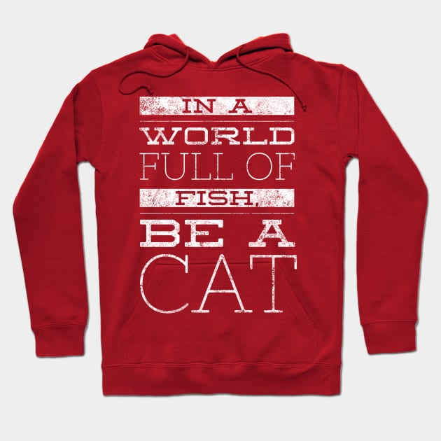 In a World Full of Fish, Be a Cat Hoodie by Orenji Shirts